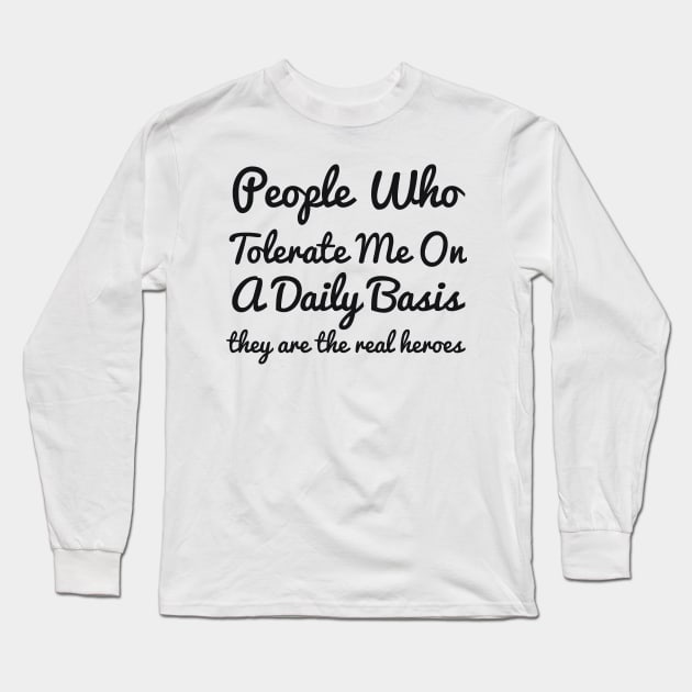 People Who Tolerate Me On A Daily Basis they are the real heroes sassy Long Sleeve T-Shirt by RedYolk